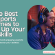 The Best Esports Games to Level Up Your Skills